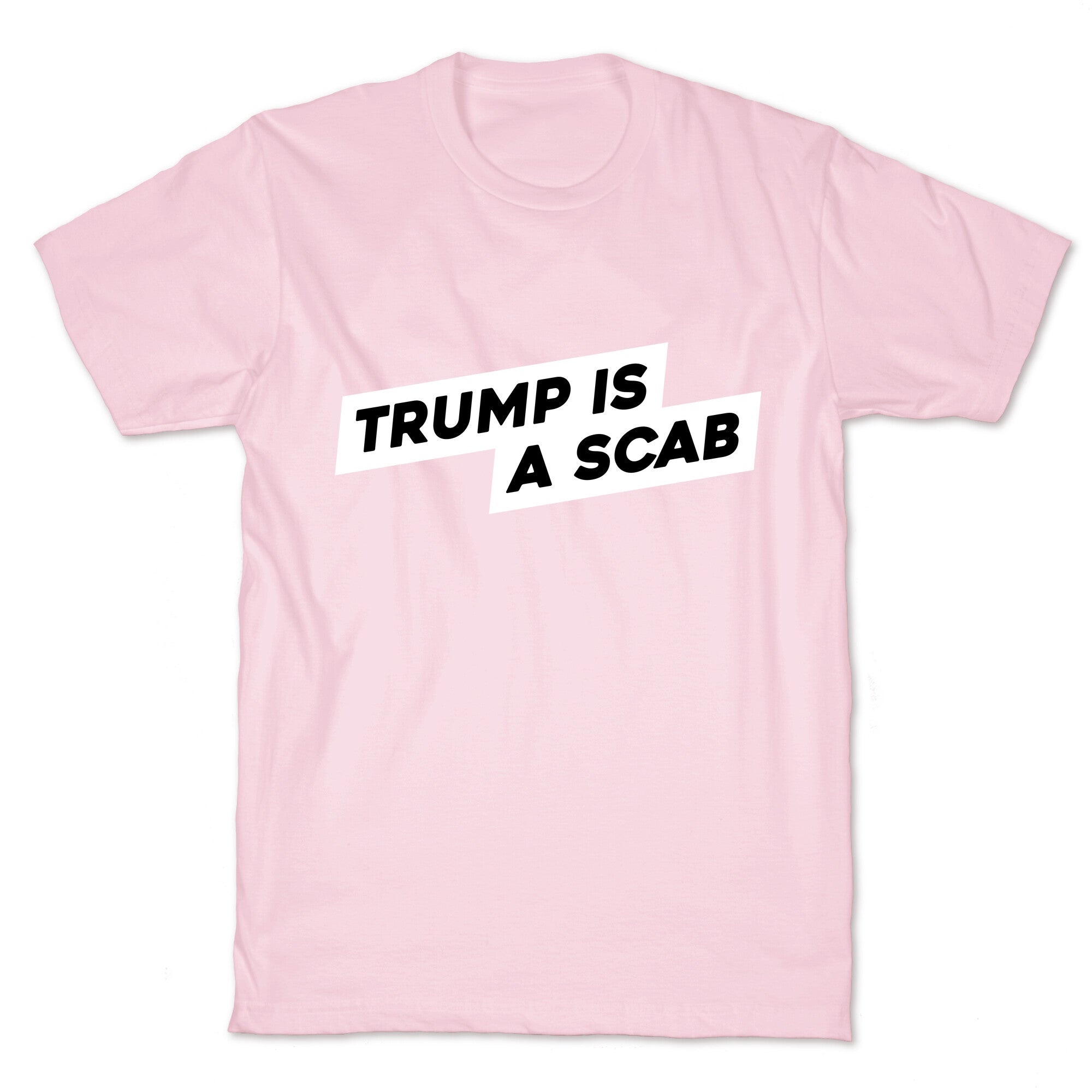 Trump is a Scab T-Shirt