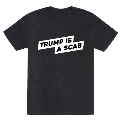 Trump is a Scab Unisex Triblend Tee