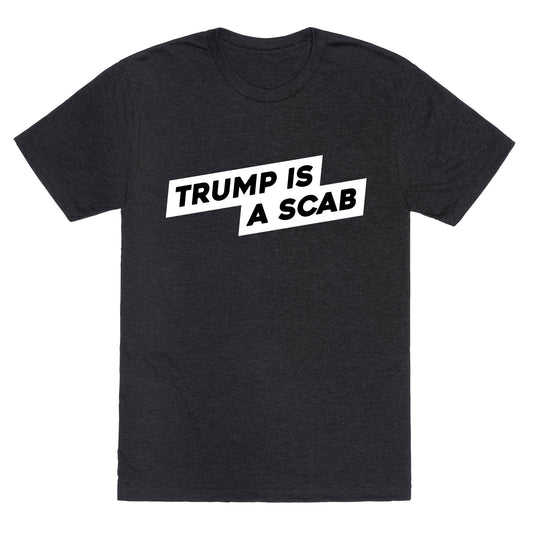 Trump is a Scab Unisex Triblend Tee