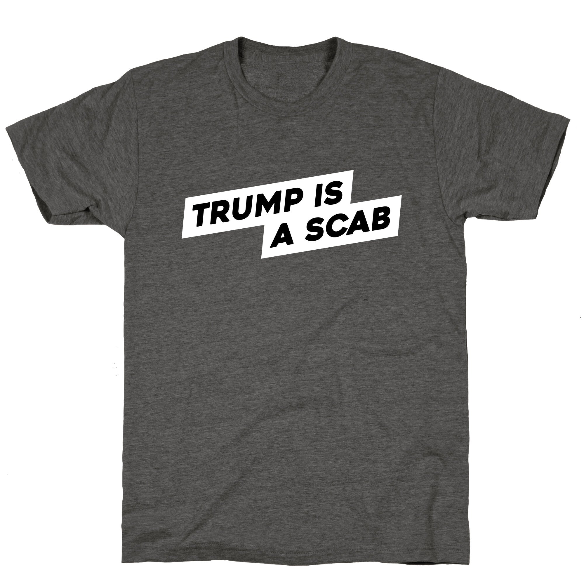 Trump is a Scab Unisex Triblend Tee