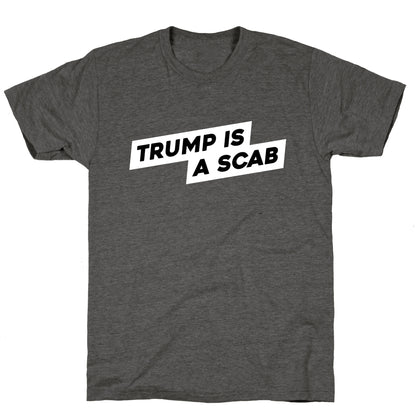 Trump is a Scab Unisex Triblend Tee