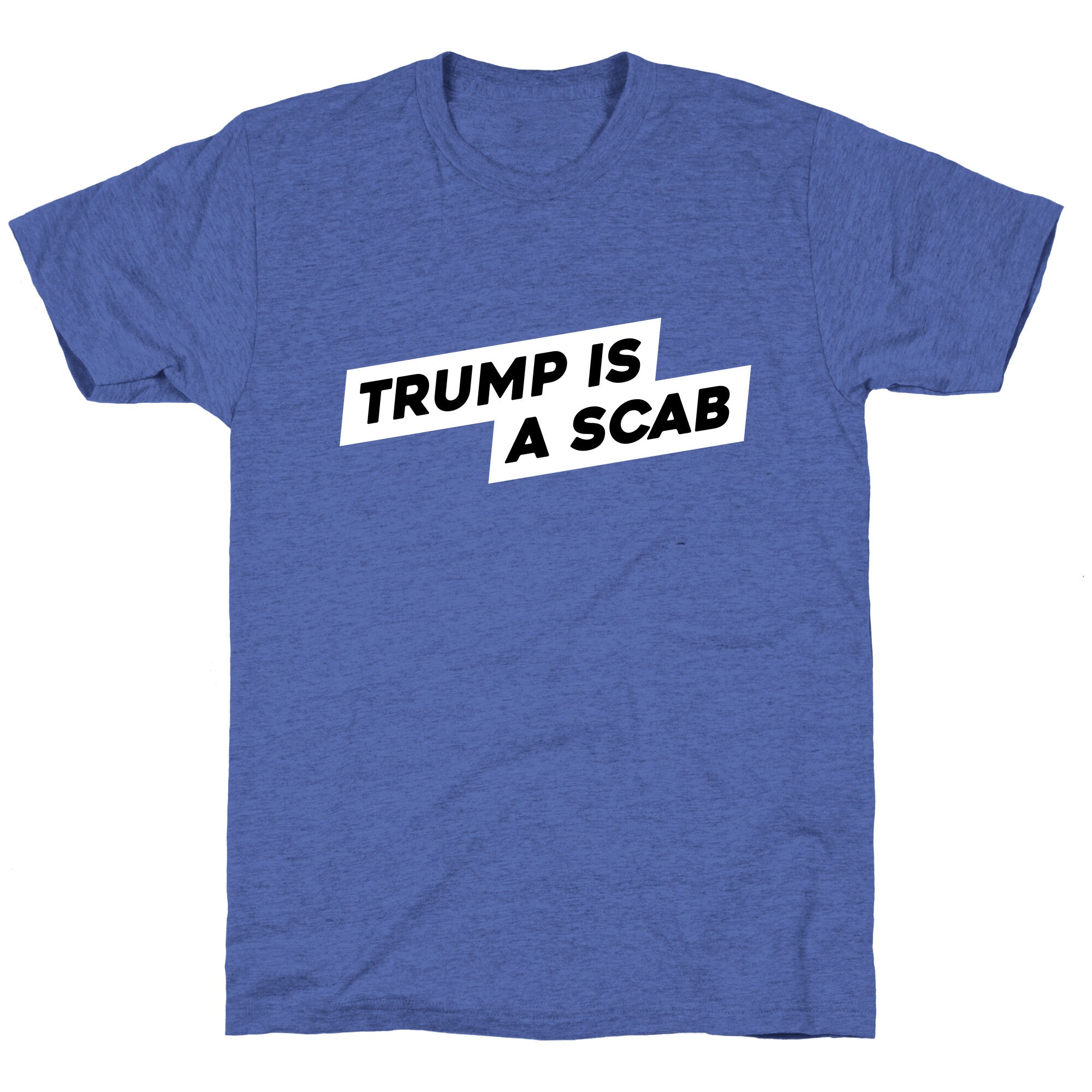 Trump is a Scab Unisex Triblend Tee
