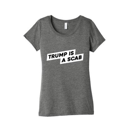 Trump is a Scab Womens Triblend Tee