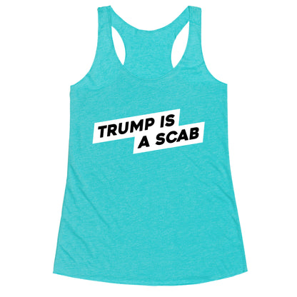 Trump is a Scab Racerback Tank