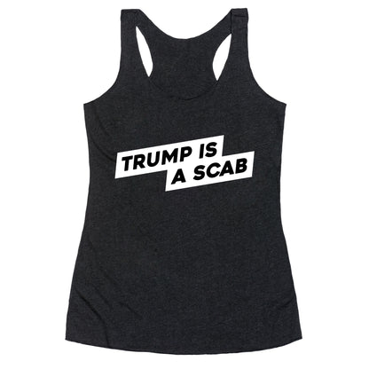 Trump is a Scab Racerback Tank