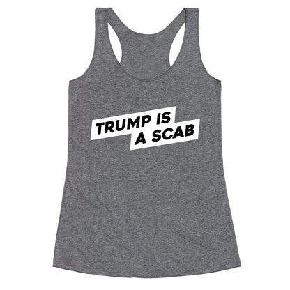 Trump is a Scab Racerback Tank