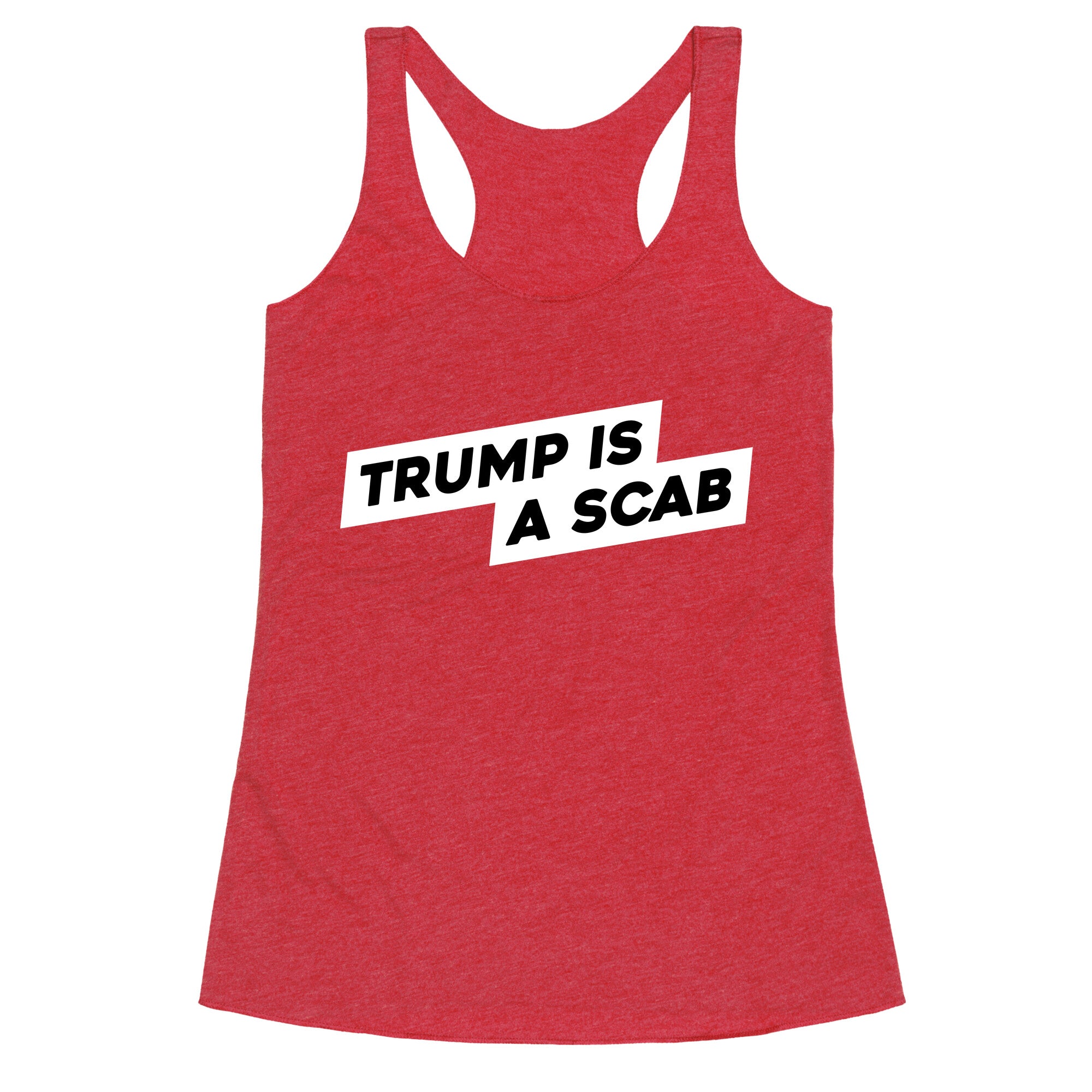 Trump is a Scab Racerback Tank