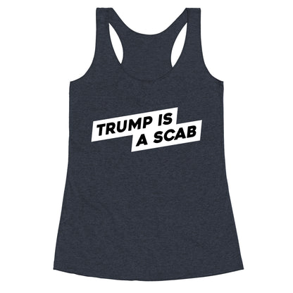 Trump is a Scab Racerback Tank