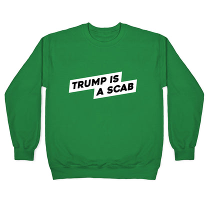 Trump is a Scab Crewneck Sweatshirt