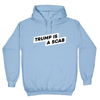 Trump is a Scab Hoodie