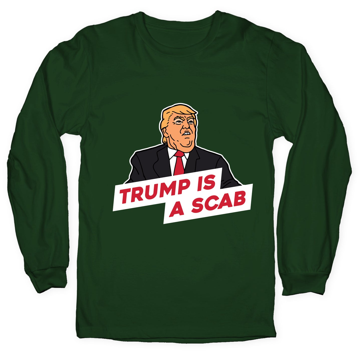 Trump is a Scab Longsleeve Tee