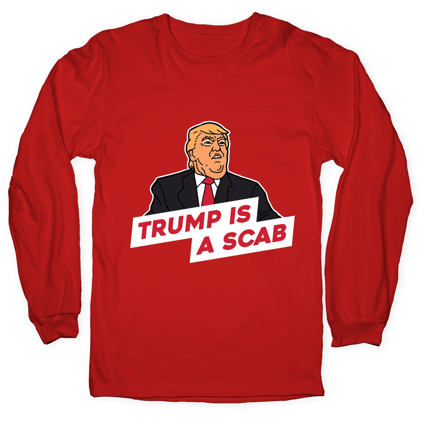 Trump is a Scab Longsleeve Tee