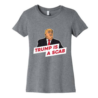 Trump is a Scab Womens Cotton Tee