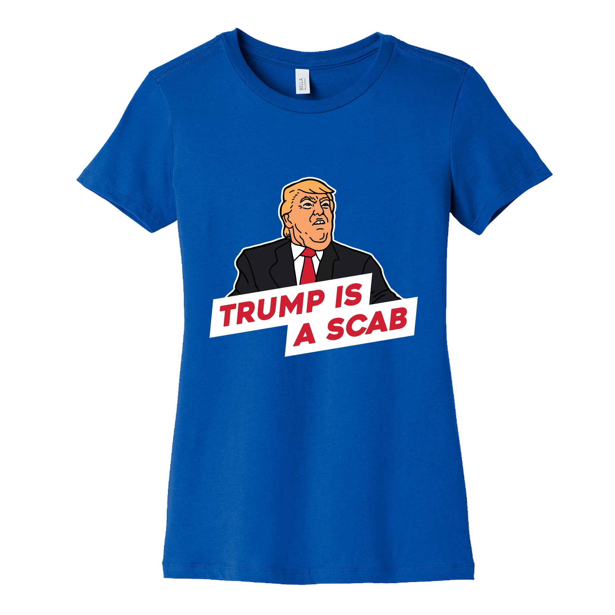 Trump is a Scab Womens Cotton Tee
