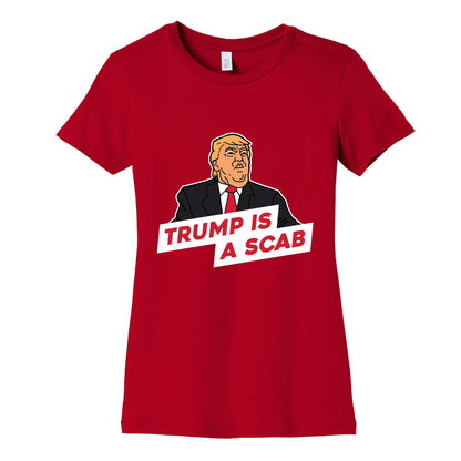 Trump is a Scab Womens Cotton Tee