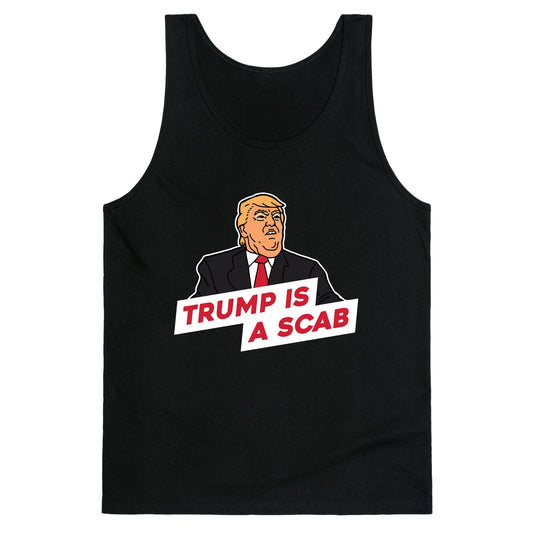Trump is a Scab Tank Top