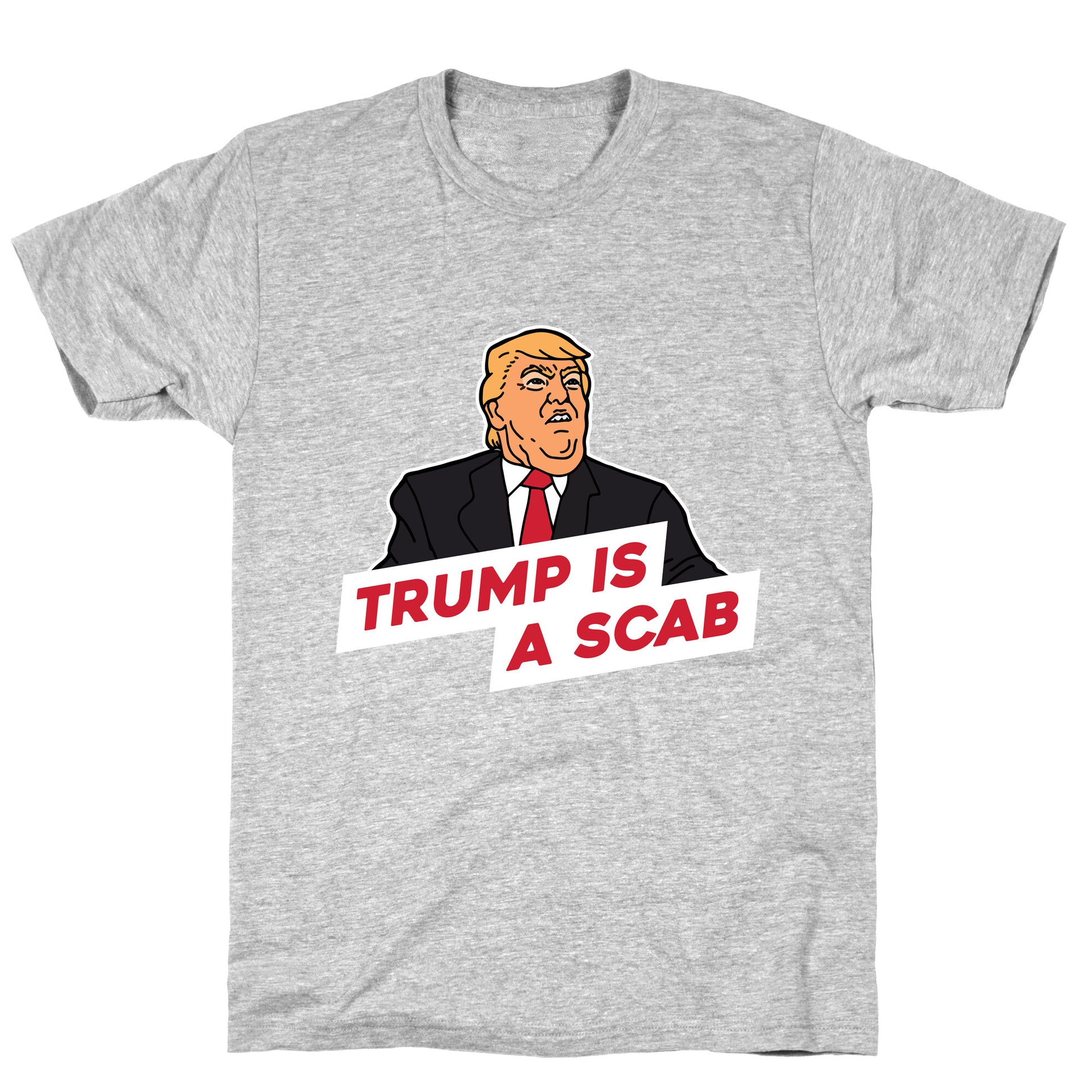 Trump is a Scab T-Shirt