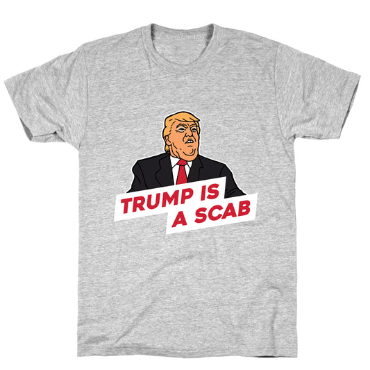 Trump is a Scab T-Shirt