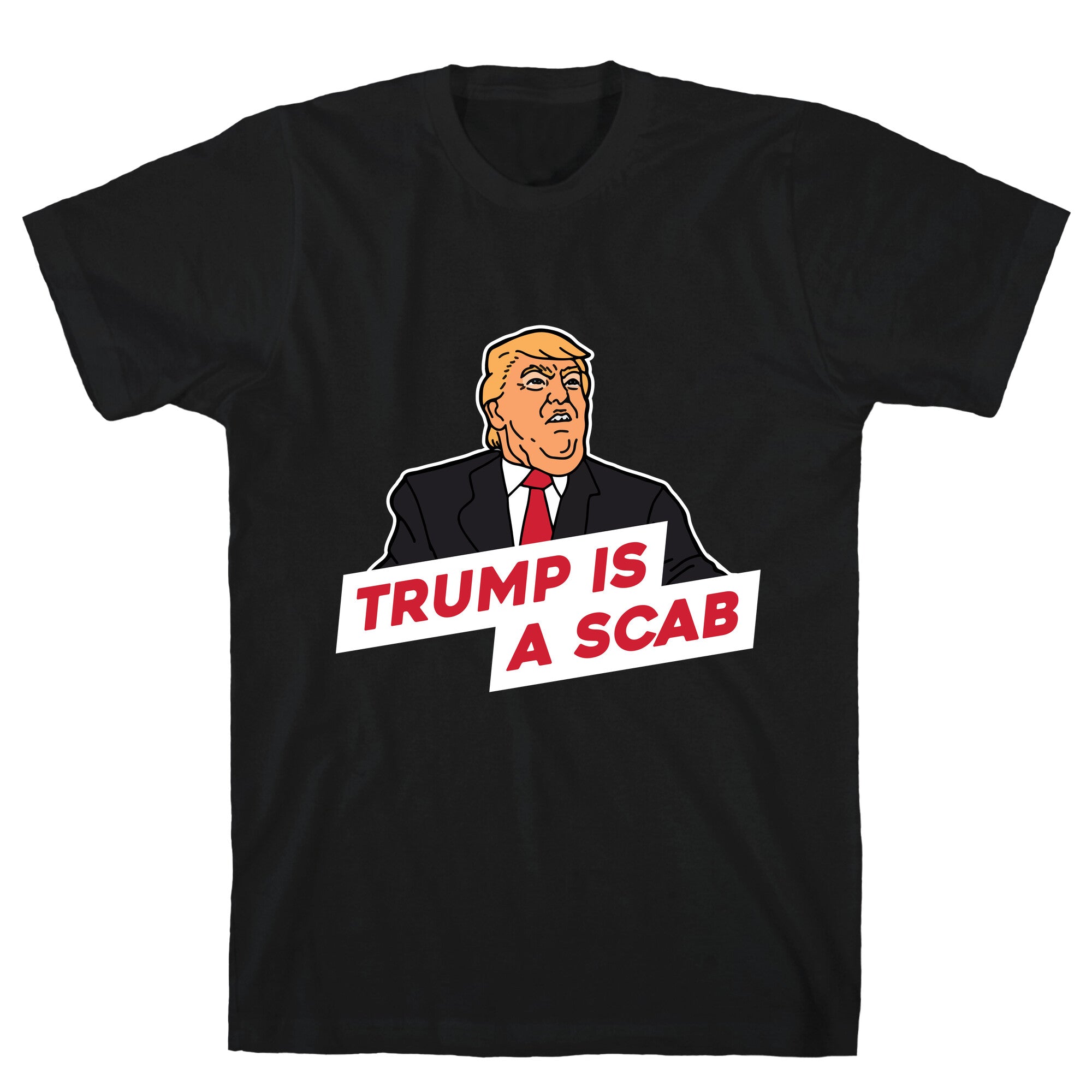Trump is a Scab T-Shirt