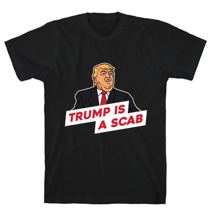 Trump is a Scab T-Shirt