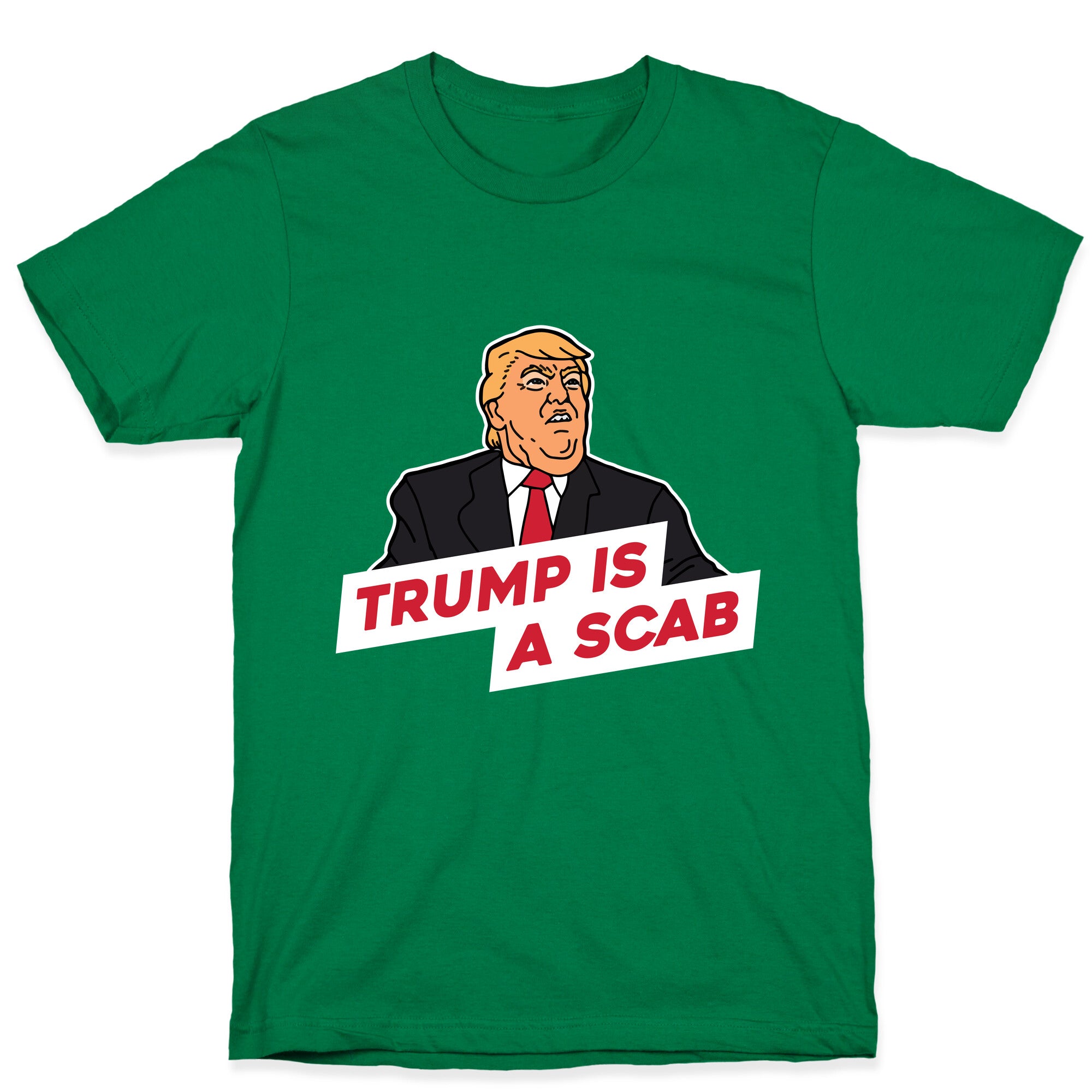 Trump is a Scab T-Shirt