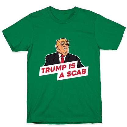 Trump is a Scab T-Shirt