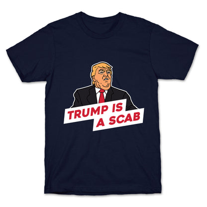 Trump is a Scab T-Shirt