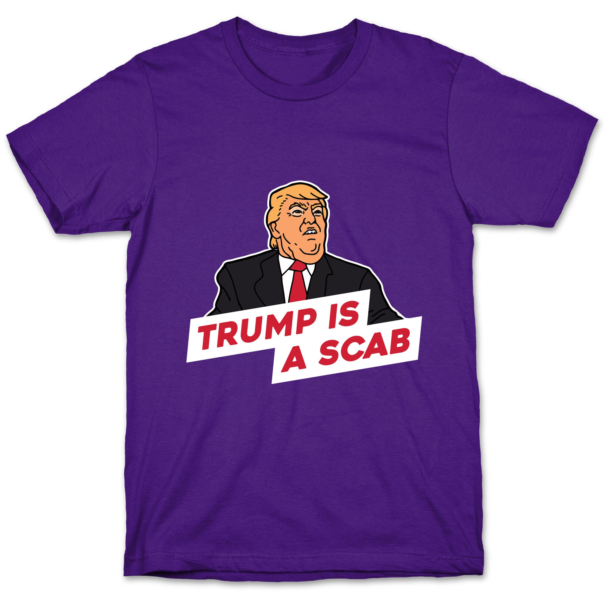 Trump is a Scab T-Shirt