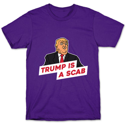 Trump is a Scab T-Shirt