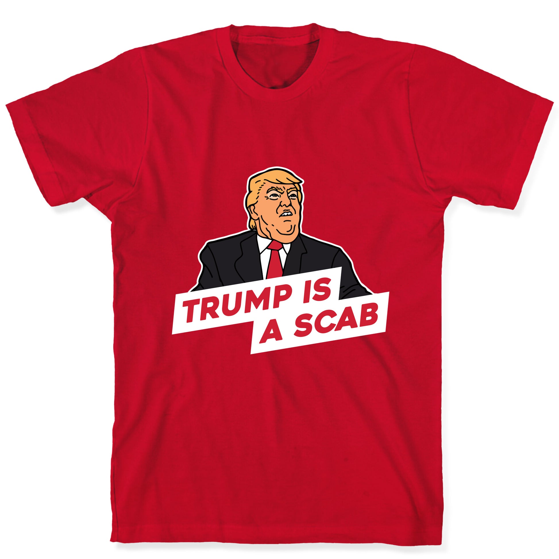 Trump is a Scab T-Shirt