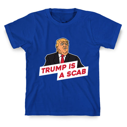 Trump is a Scab T-Shirt