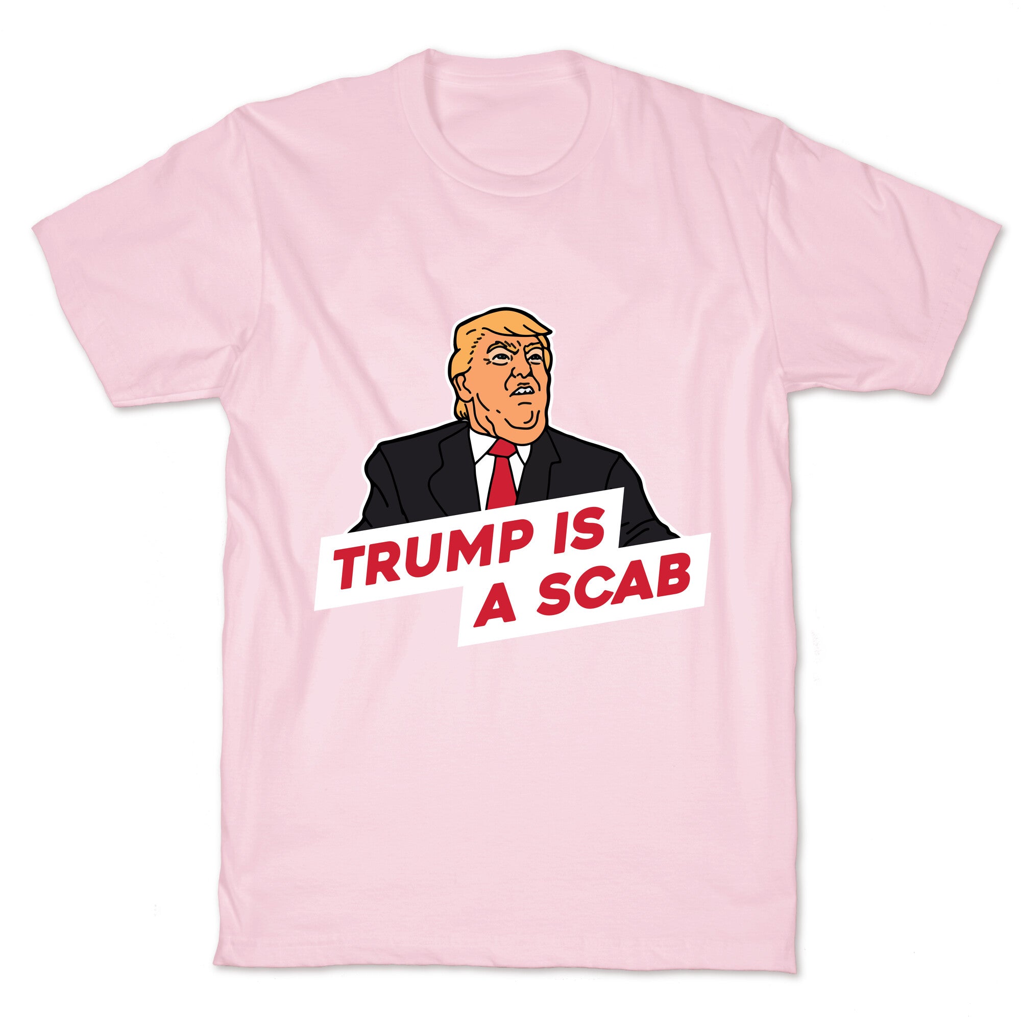 Trump is a Scab T-Shirt