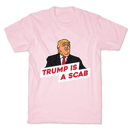 Trump is a Scab T-Shirt