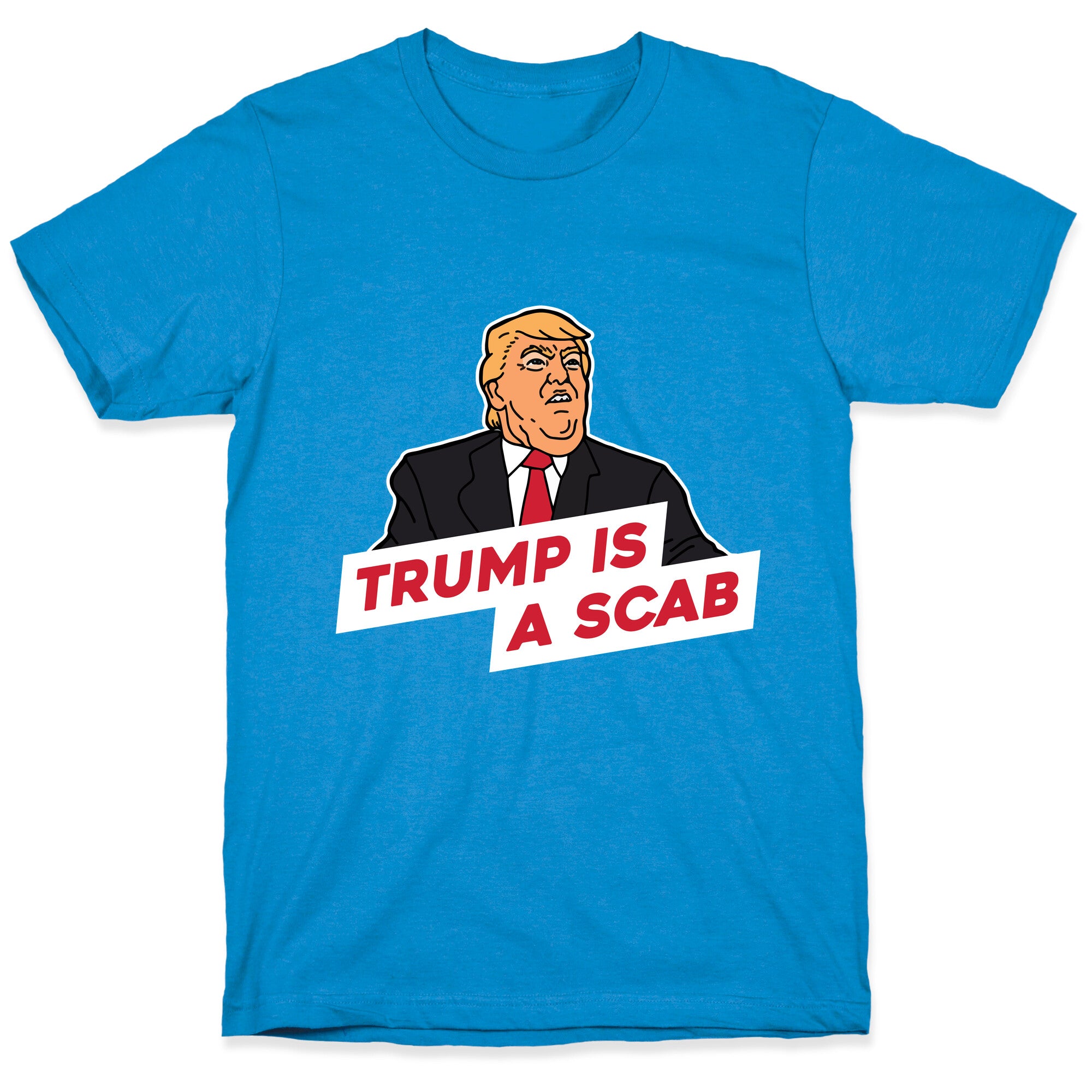 Trump is a Scab T-Shirt