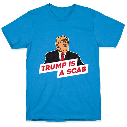 Trump is a Scab T-Shirt