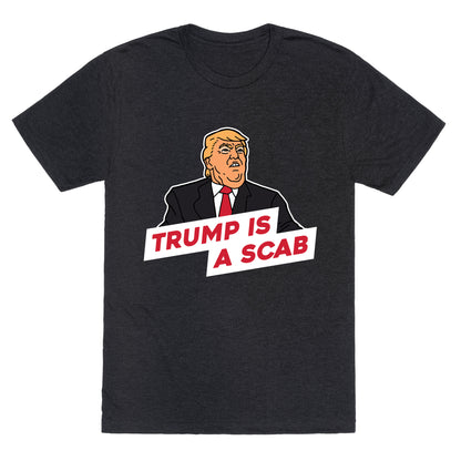 Trump is a Scab Unisex Triblend Tee