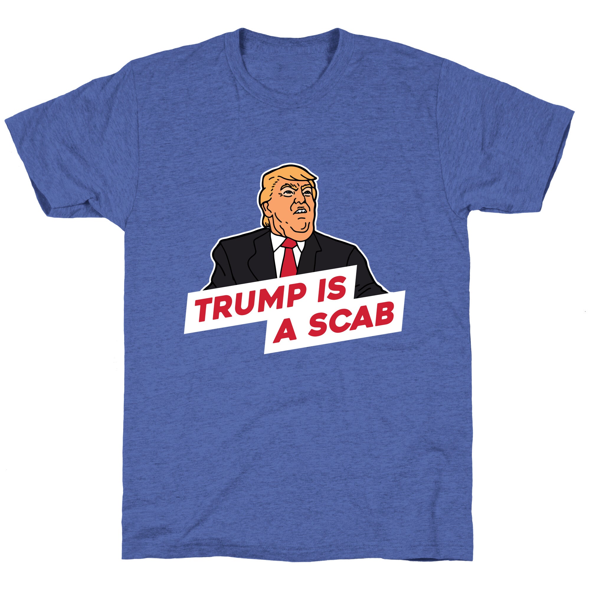 Trump is a Scab Unisex Triblend Tee