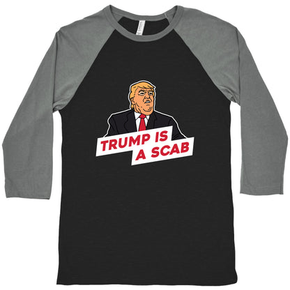 Trump is a Scab Baseball Tee