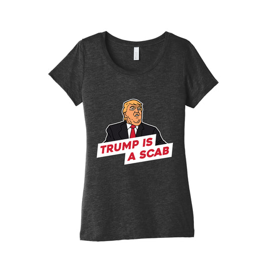 Trump is a Scab Womens Triblend Tee