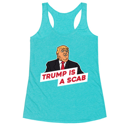 Trump is a Scab Racerback Tank