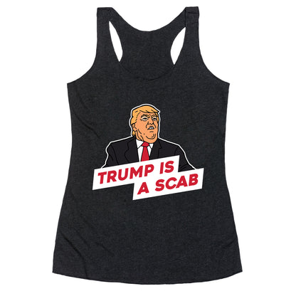 Trump is a Scab Racerback Tank