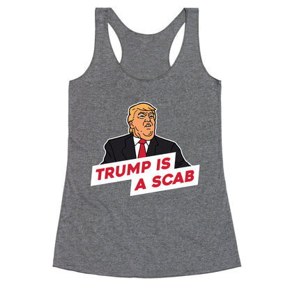 Trump is a Scab Racerback Tank