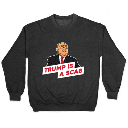 Trump is a Scab Crewneck Sweatshirt