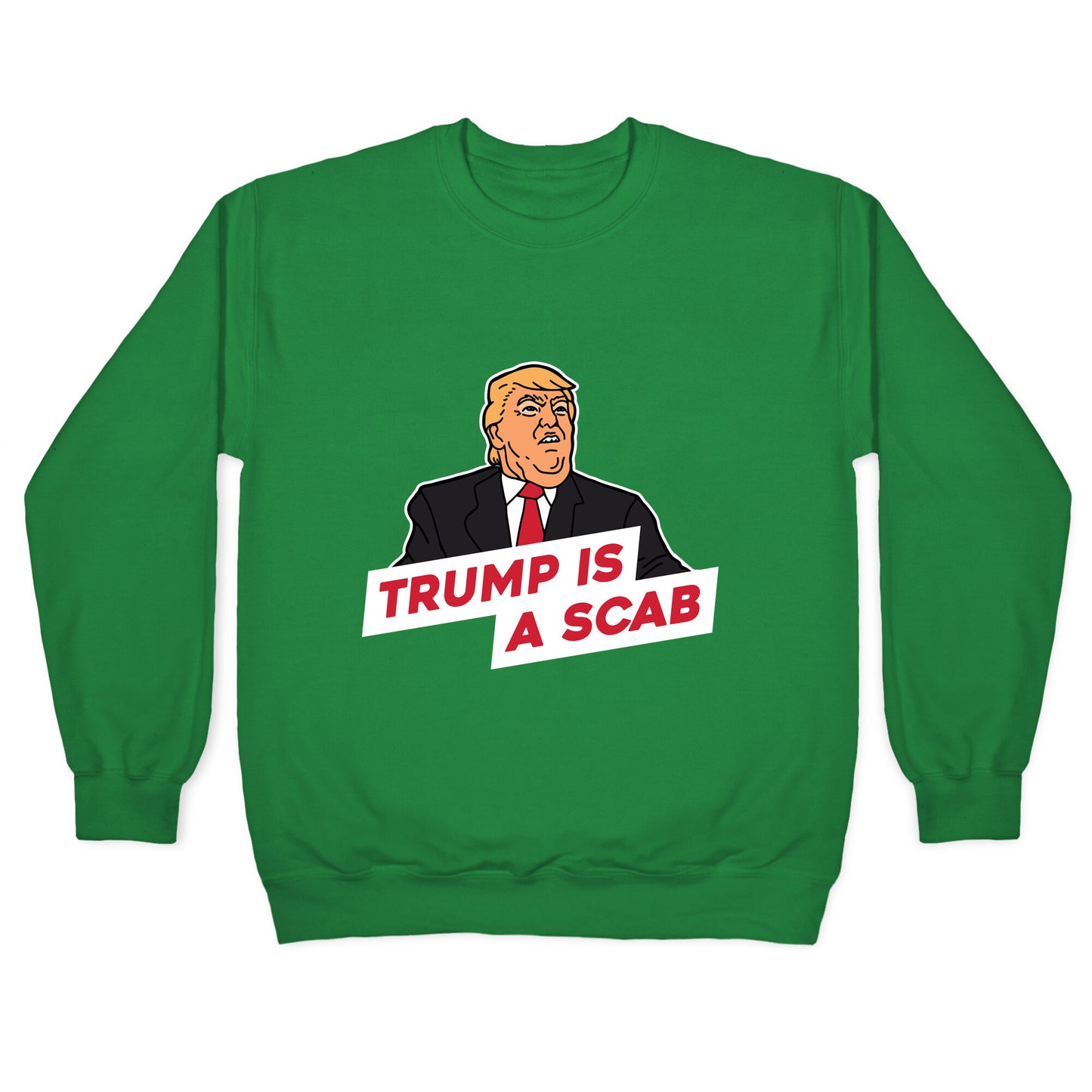 Trump is a Scab Crewneck Sweatshirt