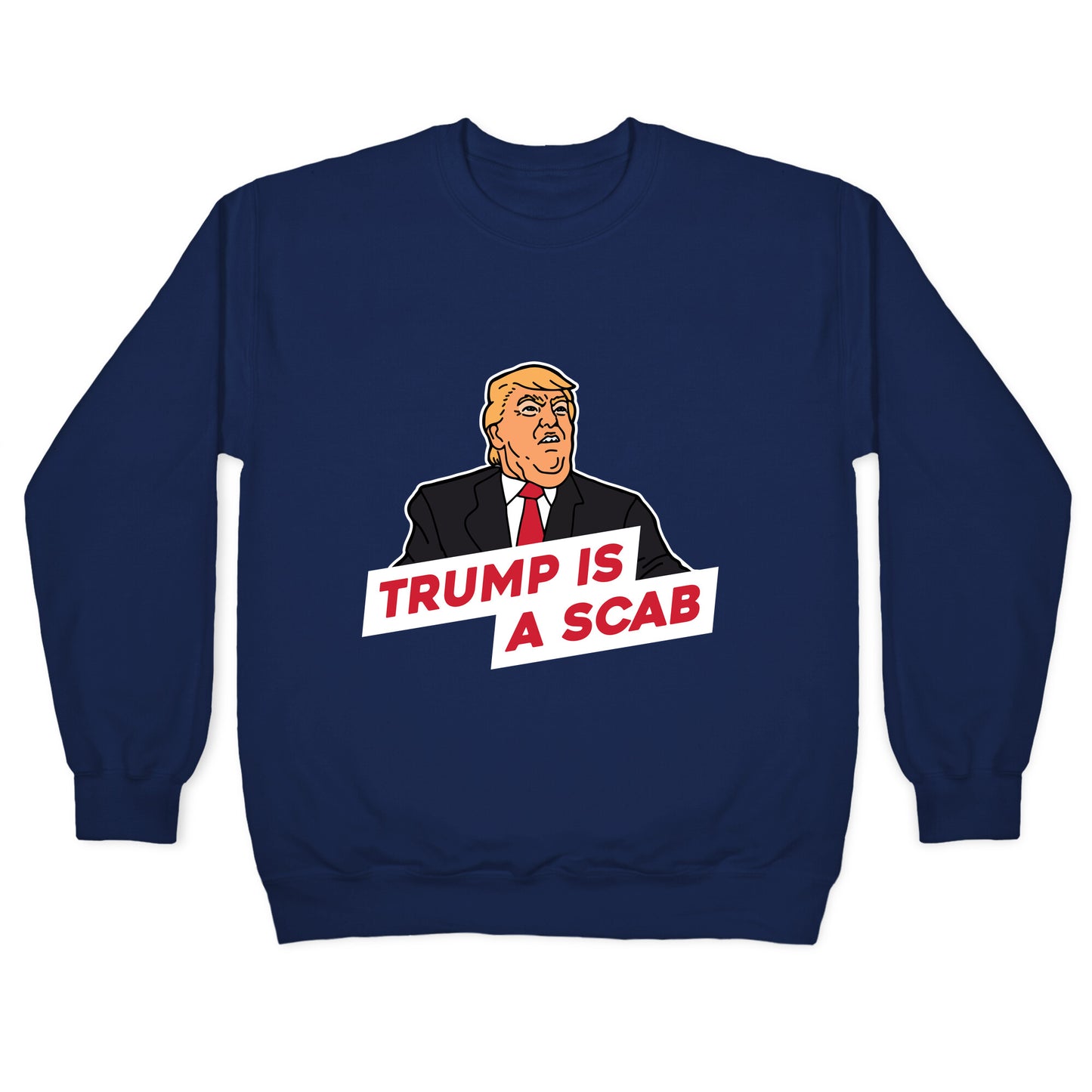 Trump is a Scab Crewneck Sweatshirt