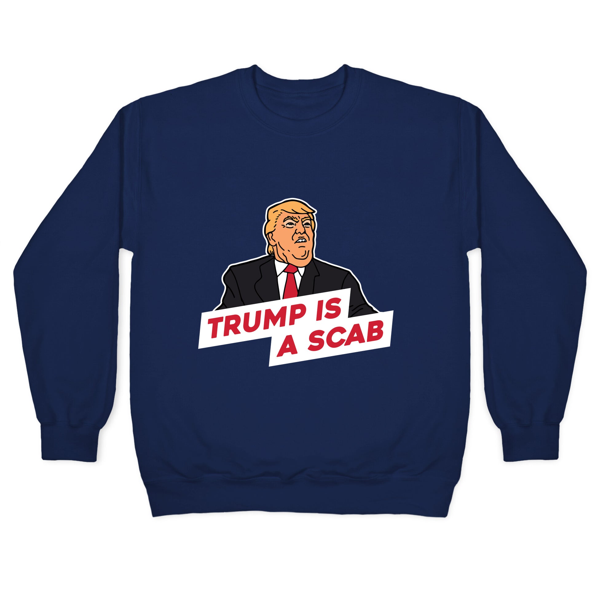 Trump is a Scab Crewneck Sweatshirt