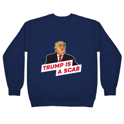 Trump is a Scab Crewneck Sweatshirt