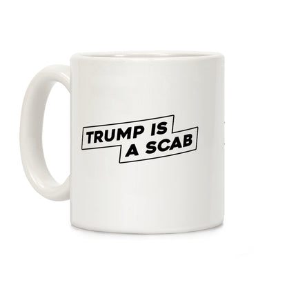 Trump is a Scab Coffee Mug