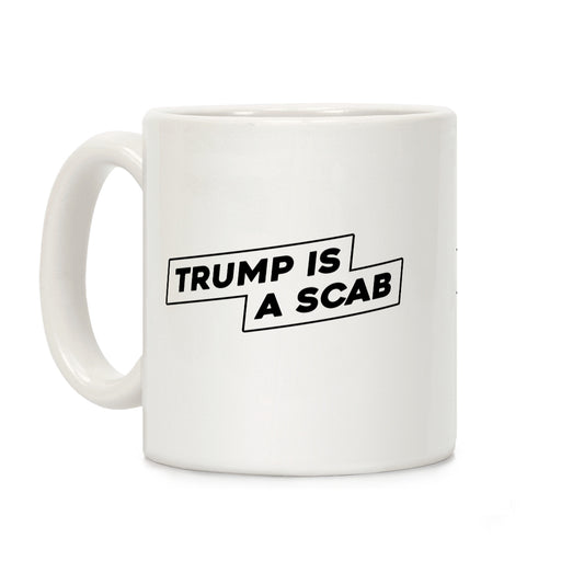 Trump is a Scab Coffee Mug