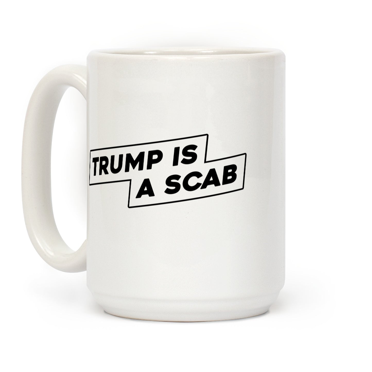 Trump is a Scab Coffee Mug